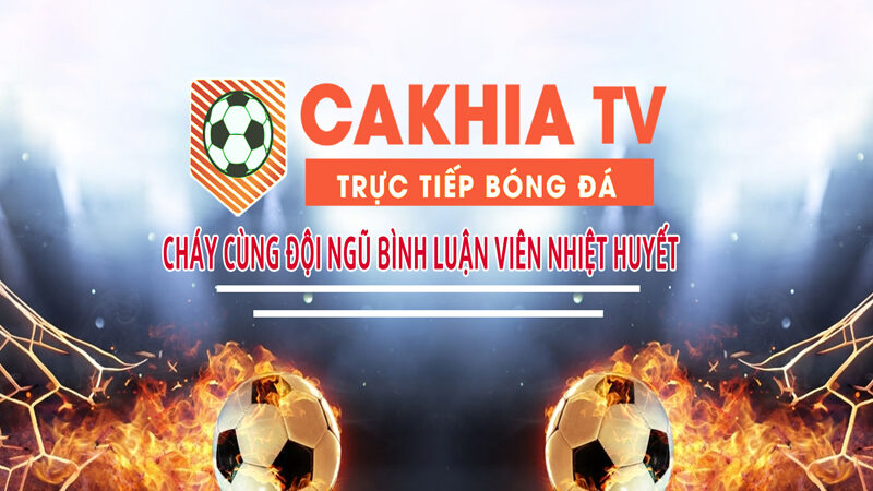 Xem bóng đá trực tuyến cùng Cakhia TV