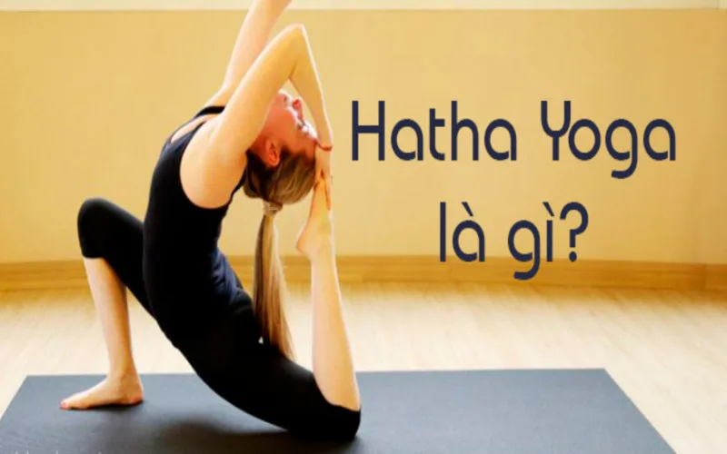 Hatha Yoga là gì? 10 lợi ích tuyệt vời đối với sức khỏe