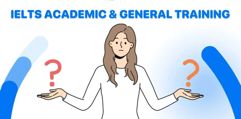 IELTS gồm Academic và General Training, được thiết kế cho những mục tiêu sử dụng tiếng Anh khác nhau
